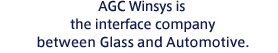 AGC Winsys is the interface company between Glass and Automotive.