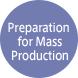 Preparation for Mass Production